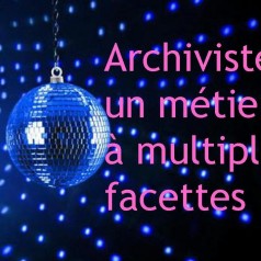 Archiviste : un mtier  multiples facettes