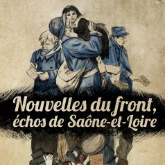 Affiche de l'exposition "Nouvelles du front, échos de Saône-et-Loire"