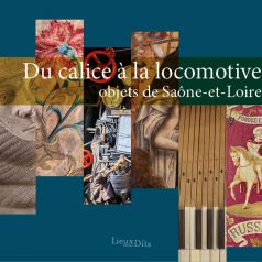 Du calice à la locomotive : objets de Saône-et-Loire